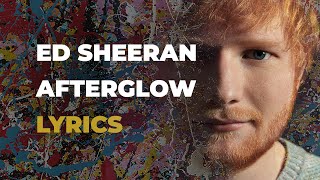 Ed Sheeran  Afterglow LYRICS [upl. by Fabriane]