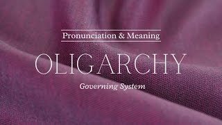 How to Pronounce Oligarchy  Pronunciation amp Meaning British English [upl. by Noll]