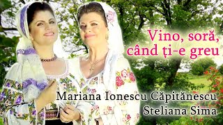 Mariana Ionescu Căpitănescu și Steliana Sima  Vino soră când ție greu [upl. by Ko]