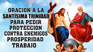 ORACION A LA SANTÍSIMA TRINIDAD PARA PEDIR PROTECCIÓN CONTRA ENEMIGOS PROSPERIDAD SALUD Y TRABAJO [upl. by Chelsea]