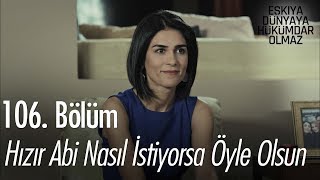 Hızır abi nasıl istiyorsa öyle olsun  Eşkıya Dünyaya Hükümdar Olmaz 106 Bölüm [upl. by Sybilla]