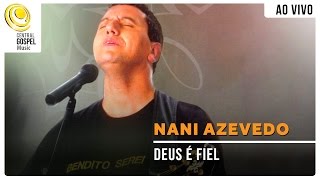 Nani Azevedo  Deus é Fiel  DVD Bendito Serei Ao Vivo [upl. by Ecirpak]