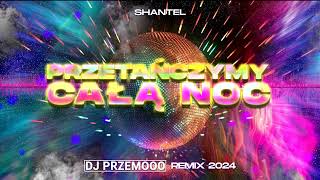 Shantel  Przetańczymy całą noc DJ PRZEMOOO REMIX 2024 [upl. by Weisbart284]