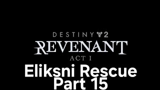 Destiny 2 Revenant Act 1 Eliksni Rescue Part 15 [upl. by Hatfield]