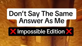 Don’t say the same answer as me  Impossible Edition [upl. by Areval]