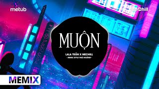 Muộn Remix Style Thái Hoàng  LaLa Trần x meChill  Năm 18 Khi Em Còn Chưa Biết Yêu Remix TikTok [upl. by Marni]