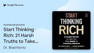 Start Thinking Rich 21 Harsh Truths to Take… by Dr Brad Klontz · Audiobook preview [upl. by Coryden]