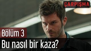 Çarpışma 3 Bölüm  Bu Nasıl Bir Kaza [upl. by Rochelle]