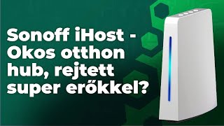 Sonoff iHost  Helyi okosotthon hub ami többet tud RPI alternatíva [upl. by Giule465]