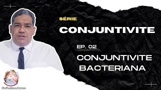 Conjuntivite Bacteriana  OftalmoClínico Ep13 [upl. by Dietsche]