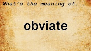 Obviate Meaning  Definition of Obviate [upl. by Rena]