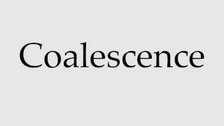 How to Pronounce Coalescence [upl. by Rettke]