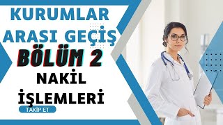 SAĞLIK BAKANLIĞI KURUMLAR ARASI GEÇİŞ BÖLÜM 2 NAKİL İŞLEMLERİ [upl. by Elocim647]