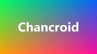 Chancroid  Medical Definition and Pronunciation [upl. by Leelaj808]