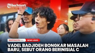 Vadel Badjideh Bongkar Masalah Baru Sebut Orang Berinisial C [upl. by Aneeuqahs]