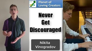 NEVER GET DISCOURAGED  minipoem by Nikita Vinogradov Russia Innompic Planet of Loving Creators [upl. by Seel867]