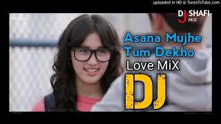 Asana mujhe Tum Dekho bast of DJ [upl. by Noleta]