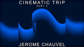 Jerome Chauvel  Cinematic Trip  Part 3 [upl. by Adyol]