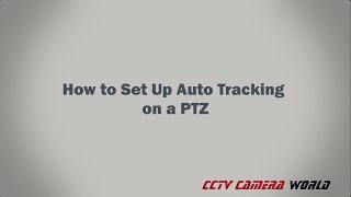 How to Set Up Auto Tracking on a PTZ Camera [upl. by Prendergast]