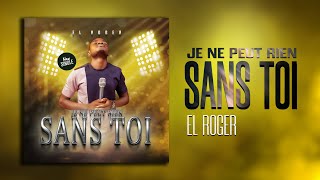 Chantre EL ROGER  JE NE PEUX RIEN SANS TOIAudio officiel [upl. by Collins]