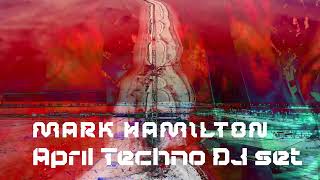 MARK HAMILTONs April Techno DJ Set [upl. by Gnep]