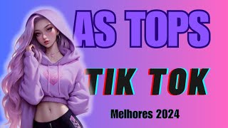 AS MELHORES MAIS TOCADAS DO TIK TOK 2024  AS TOPS DO TIK TOK 2024  SELEÇÃO HITS TIK TOK 2024 [upl. by Alicsirp]