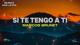 Si Te Tengo A Ti  Marcos Brunet LetraLyrics [upl. by Sivatnod]