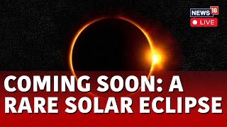 Solar Eclipse April 8 2024  What Does The April 8th Solar Eclipse Mean  N18V  News18 Live [upl. by Eedrahs]