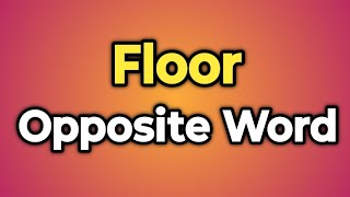 Floor Ka Opposite Word Kya Hota Hai  Antonym of Floor  Words Tube [upl. by Rednazxela]