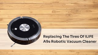 A9s  Replacing The Tires Of ILIFE A9s Robotic Vacuum Cleaner [upl. by Ahcmis]