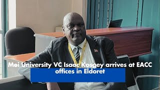 Moi University VC Kosgey arrives at EACC offices [upl. by Eisenstark479]