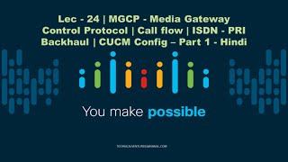 Lec  24  MGCP  Media Gateway Protocol  Call flow  Backhauling  CUCM Config  Part 1  Hindi [upl. by Nilya]