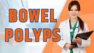 Bowel Polyps Causes Symptoms and Prevention Strategies [upl. by Aiahc640]