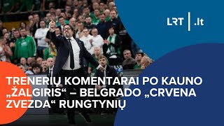 Komentarai po Kauno „Žalgiris“ – Belgrado „Crvena Zvezda“ rungtynių  20241030 [upl. by Ulphiah845]