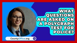 What Questions Are Asked On A Polygraph Test For Police  CountyOfficeorg [upl. by Idden]