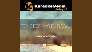 Tiene Espinas El Rosal Karaoke Version In The Style Of Grupo Cañaveral [upl. by Sherie]