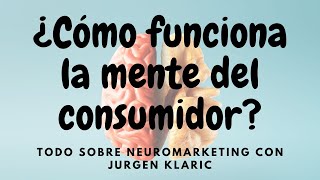 ¿Cómo funciona la MENTE del consumidor todo sobre el NEUROMARKETING con Jürgen Klaric [upl. by Fox]