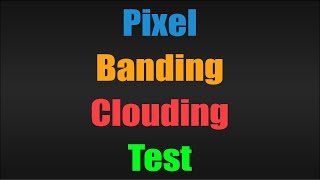 Pixel  Banding  Clouding Test [upl. by Devi]