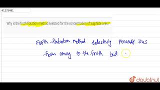 Why is the froth flotation method selected for the concentration of Sulphide ores [upl. by Minoru]