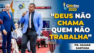 Gideões 2022  Pr Gilmar Santana  DEUS NÃO CHAMA QUEM NÃO TRABALHA [upl. by Sevy553]