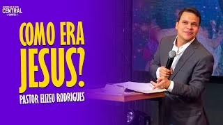 PASTOR ELIZEU RODRIGUES COMO ERA JESUS  PREGAÇÃO ANGELICAL [upl. by Loralie]