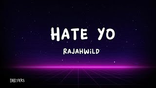 Rajahwild  Hate Yo Lyrics [upl. by Knowlton]