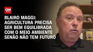 Blairo Maggi Agricultura precisa ser bem equilibrada com o meio ambiente senão não tem futuro  WW [upl. by Soinotna]