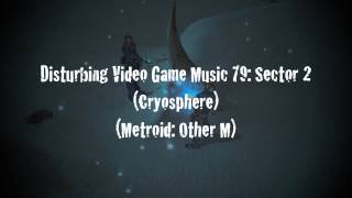 Disturbing Video Game Music 79 Sector 2 Cryosphere Metroid Other M [upl. by Eesyak]