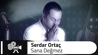 Serdar ORTAÇ  Sana Değmez [upl. by Esilrahc349]