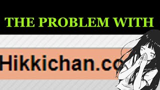 The Problem With Hikkichancom and How It Couldve Been Prevented [upl. by Stavros]