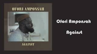 Ofori Amponsah  Against [upl. by Pennie]