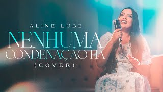 Aline Lube – Nenhuma Condenação há  Cover [upl. by Finley358]