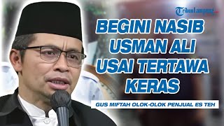 Begini Nasib Usman Ali Pria Tertawa Keras saat Gus Miftah Olokolok Pedagang Es Teh [upl. by Bridge]