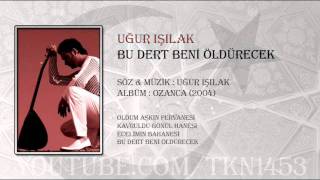 UĞUR IŞILAK  BU DERT BENİ ÖLDÜRECEK [upl. by Ailev]